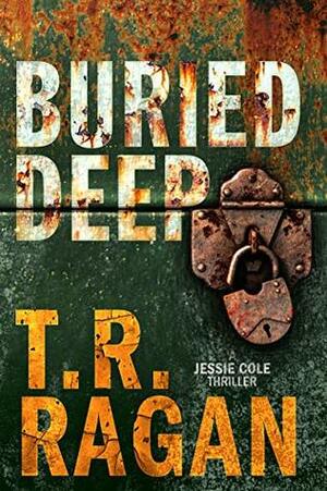 Buried Deep by T.R. Ragan
