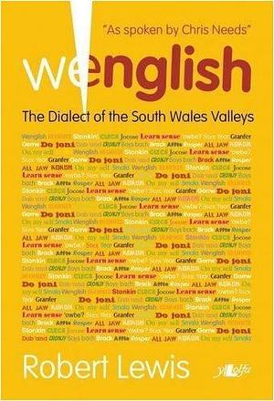 Wenglish: The Dialect of the South Wales Valleys by Robert E. Lewis