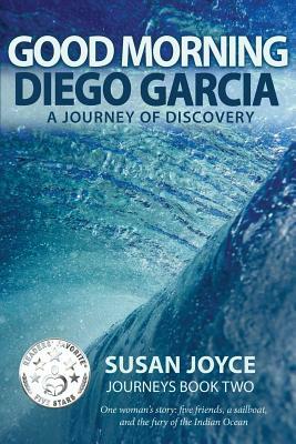 Good Morning Diego Garcia: A Voyage of Discovery by Susan Joyce