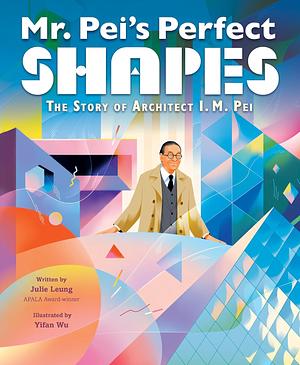 Mr. Pei's Perfect Shapes by Julie Leung