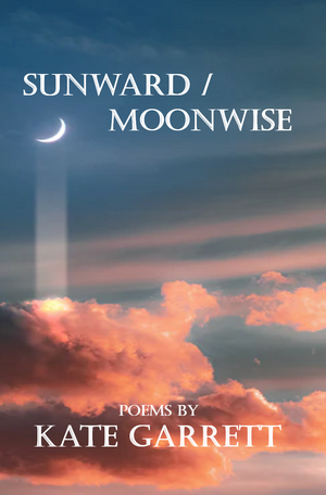 Sunward/Moonwise by Kate Garrett