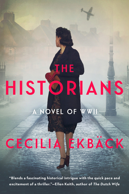 The Historians: A Thrilling Novel of Conspiracy and Intrigue During World War II by Cecilia Ekbäck