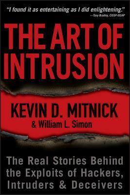 The Art of Intrusion: The Real Stories Behind the Exploits of Hackers, Intruders and Deceivers by William L. Simon, Kevin D. Mitnick