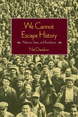 We Cannot Escape History: States and Revolutions by Neil Davidson