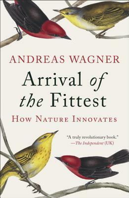 Arrival of the Fittest: How Nature Innovates by Andreas Wagner