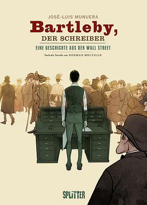 Bartleby, der Schreiber: eine Geschichte aus der Wall Street by José Luis Munuera