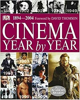 Cinema Year by Year 1894-2004 by David Thompson