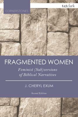 Fragmented Women: Feminist (Sub)Versions of Biblical Narratives by J. Cheryl Exum