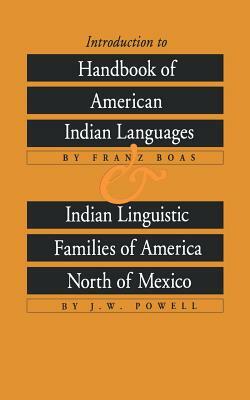 Introduction to Handbook of American Indian Languages and Indian Linguistic Families of America North of Mexico by Franz Boas, J. W. Powell
