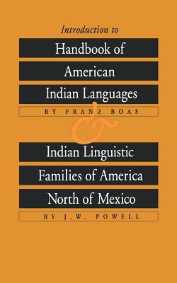 Introduction to Handbook of American Indian Languages and Indian Linguistic Families of America North of Mexico by J. W. Powell, Franz Boas