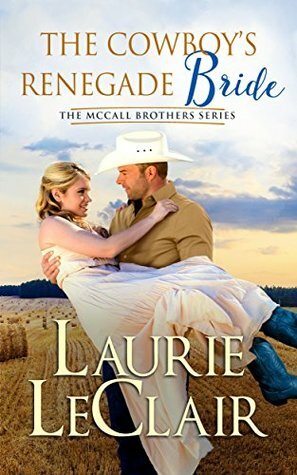 The Cowboy's Renegade Bride by Laurie LeClair