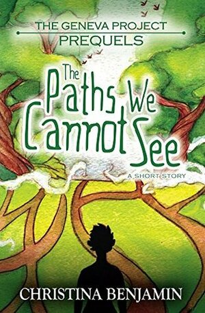 The Paths We Cannot See by Christina Benjamin