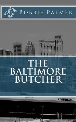 The Baltimore Butcher by Bobbie Palmer