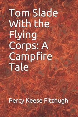 Tom Slade With the Flying Corps: A Campfire Tale by Percy Keese Fitzhugh