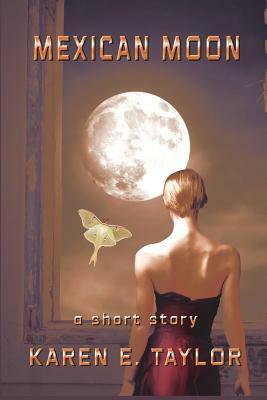 Mexican Moon: A Short Story by Karen E. Taylor