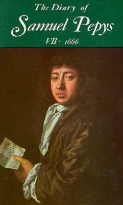 The Diary of Samuel Pepys, Vol. 7: 1666 by Samuel Pepys