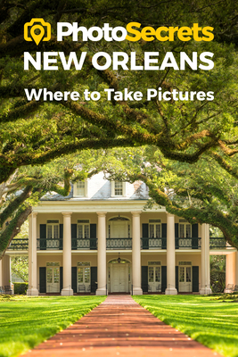 Photosecrets New Orleans: Where to Take Pictures: A Photographer's Guide to the Best Photography Spots by Andrew Hudson