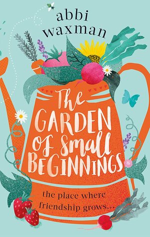 The Garden of Small Beginnings by Abbi Waxman