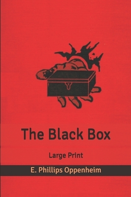 The Black Box: Large Print by Edward Phillips Oppenheim