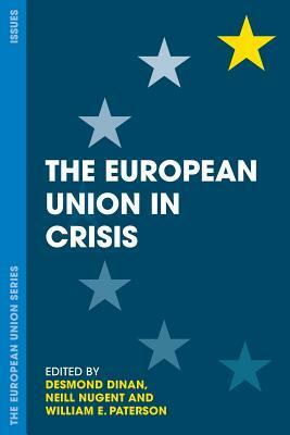 The European Union in Crisis by William E. Paterson, Neill Nugent, Desmond Dinan