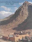 Saint Catherine's Monastery, Sinai, Egypt: A Photographic Essay by His Eminence Archbishop Damianos of Sinai, Helen C. Evans