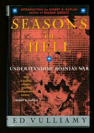 Seasons in Hell: Understanding Bosnia's War by Ed Vulliamy