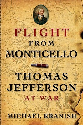 Flight from Monticello: Thomas Jefferson at War by Michael Kranish