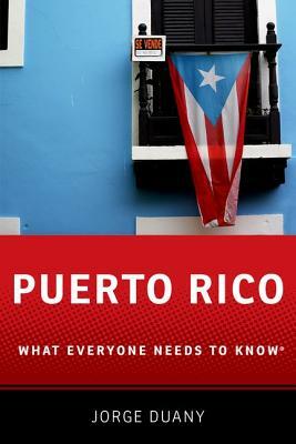Puerto Rico: What Everyone Needs to Know(r) by Jorge Duany