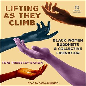 Lifting as They Climb: Black Women Buddhists and Collective Liberation by Toni Pressley-Sanon