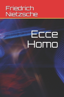 Ecce Homo - Wie man wird, was man ist by Friedrich Nietzsche