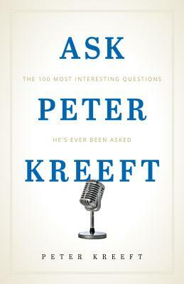 Ask Peter Kreeft by Peter Kreeft