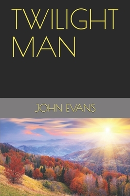 Twilight Man by John Evans