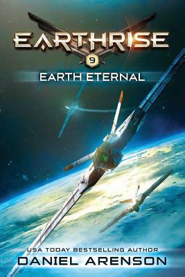 Earth Eternal: Earthrise Book 9 by Daniel Arenson