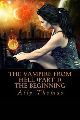 The Vampire from Hell (Part 1) - The Beginning by Ally Thomas