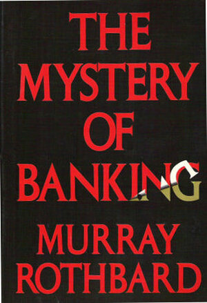 The Mystery of Banking by Murray N. Rothbard