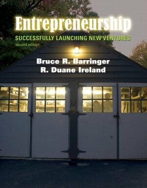 Entrepreneurship: Successfully Launching New Ventures by R. Duane Ireland, Bruce R. Barringer