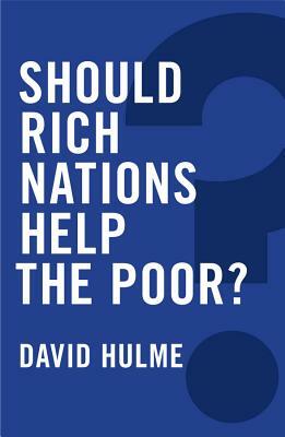 Should Rich Nations Help the Poor? by David Hulme