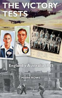 The Victory Tests: England v Australia 1945 by Mark Rowe
