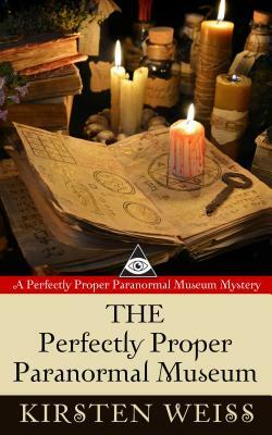 The Perfectly Proper Paranormal Museum by Kirsten Weiss