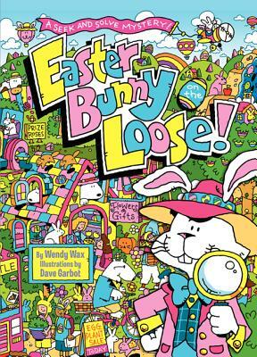 Easter Bunny on the Loose!: A Seek and Solve Mystery! by Wendy Wax