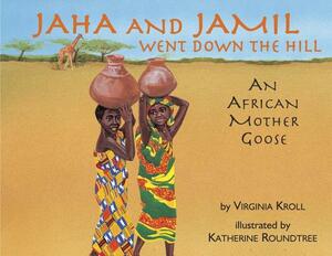 Jaha and Jamil Went Down the Hill: An African Mother Goose by Virginia Kroll