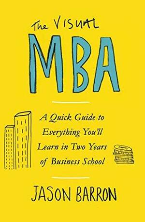 The Visual MBA: Your Shortcut to a World-Class Business Education by Jason Barron