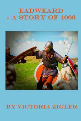 Eadweard - A Story Of 1066 by Victoria Zigler