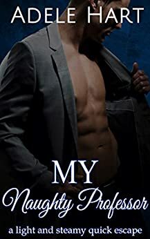 My Naughty Professor: A Hot Heroes Romance by Adele Hart