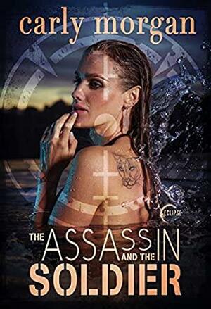 The Assassin and the Soldier by Carly Morgan