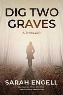 Dig Two Graves: A Thriller by Sarah Engell