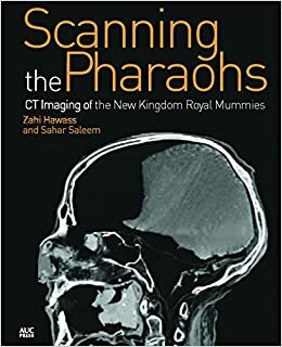 Scanning the Pharaohs: CT Imaging of the New Kingdom Royal Mummies by Zahi A. Hawass