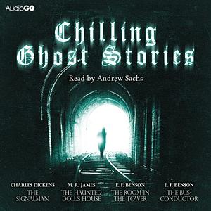 Chilling Ghost Stories by E. F. Benson, Charles Dickens