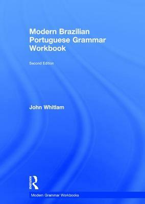 Modern Brazilian Portuguese Grammar Workbook by John Whitlam