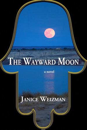 The Wayward Moon by Janice Weizman